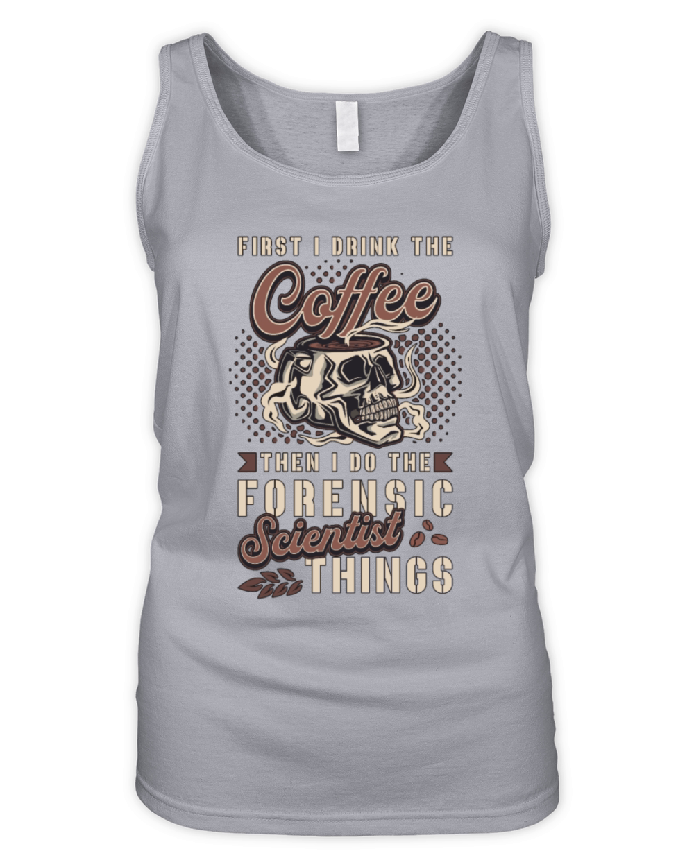 Forensic Science First I Drink The Coffee Autopsy Organic Women's Tank Top