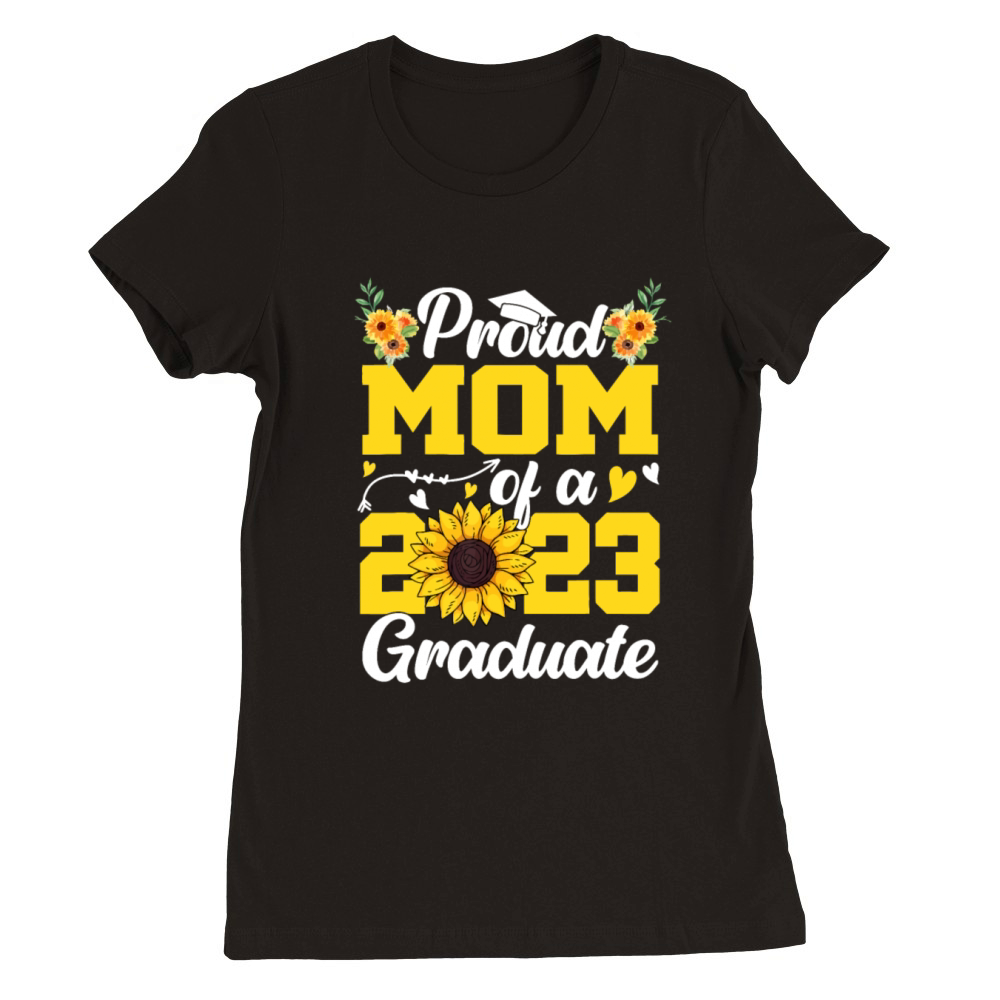 Proud Mom Of a Class 2023 Graduate Graduation Sunf Premium Womens Crewneck T-shirt