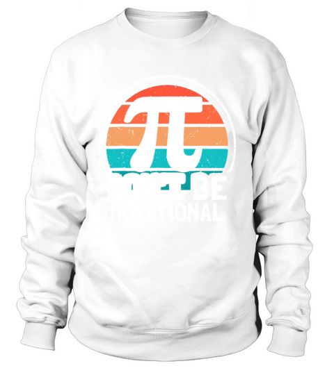 Dont Be Irrational Retro Vintage Symbol Pi Day Ma Sweatshirt Unisex