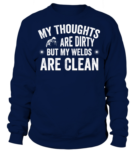 My Thoughts Are Dirty But My Welds Are Clean Funny Sweatshirt Unisex