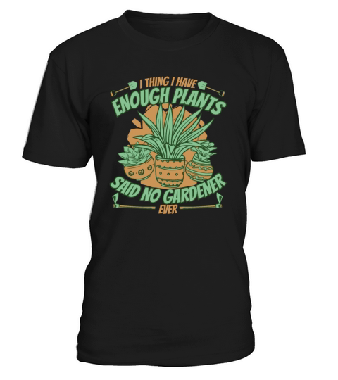 I Thing I have Enough Plants Ideas Gardener T-Shirt Unisex