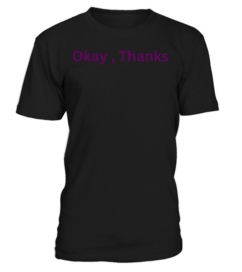 Okay Thanks tshirt T-Shirt Unisex