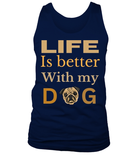 Life is better with my dog pug lover puppy Tank Top Unisex