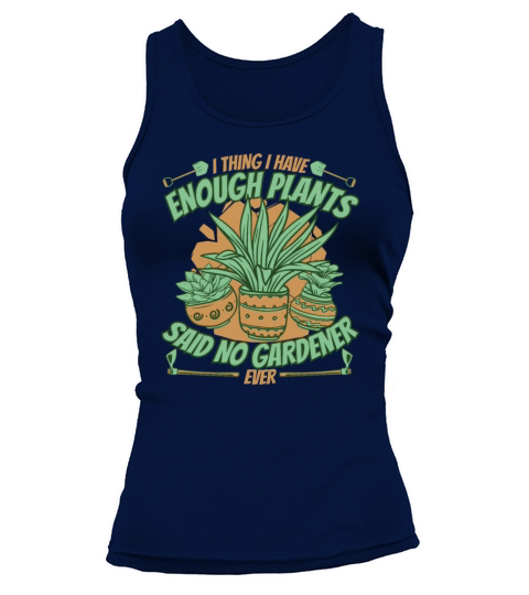 I Thing I have Enough Plants Ideas Gardener Tank top Woman