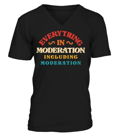 Everything In Moderation Including Moderation V-Neck T-shirt