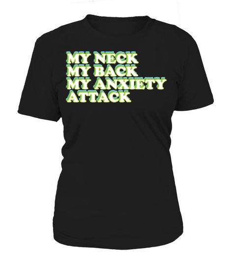 My neck my back my anxiety attack Women's T-Shirt