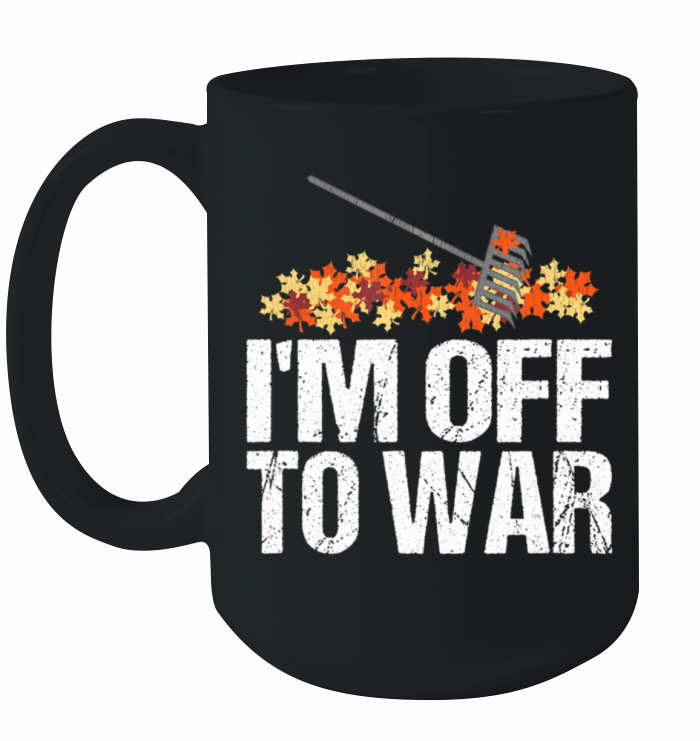 Funny Autumn Leaf Raking Quote - Im Off To War Ceramic Mug