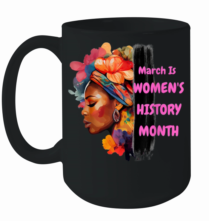 National Woman Day March Is Womens History Month Ceramic Mug