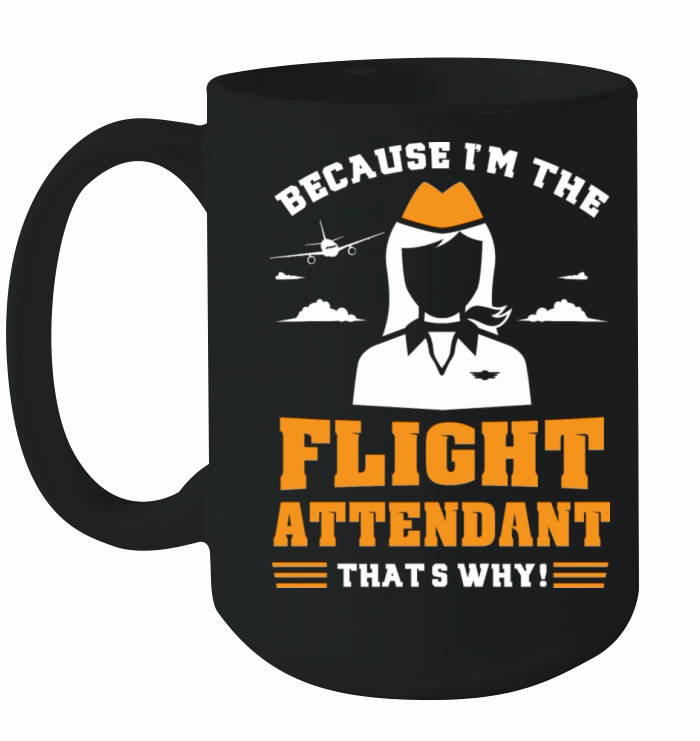 Stewardess Gift Because I m The Flight Attendant Ceramic Mug
