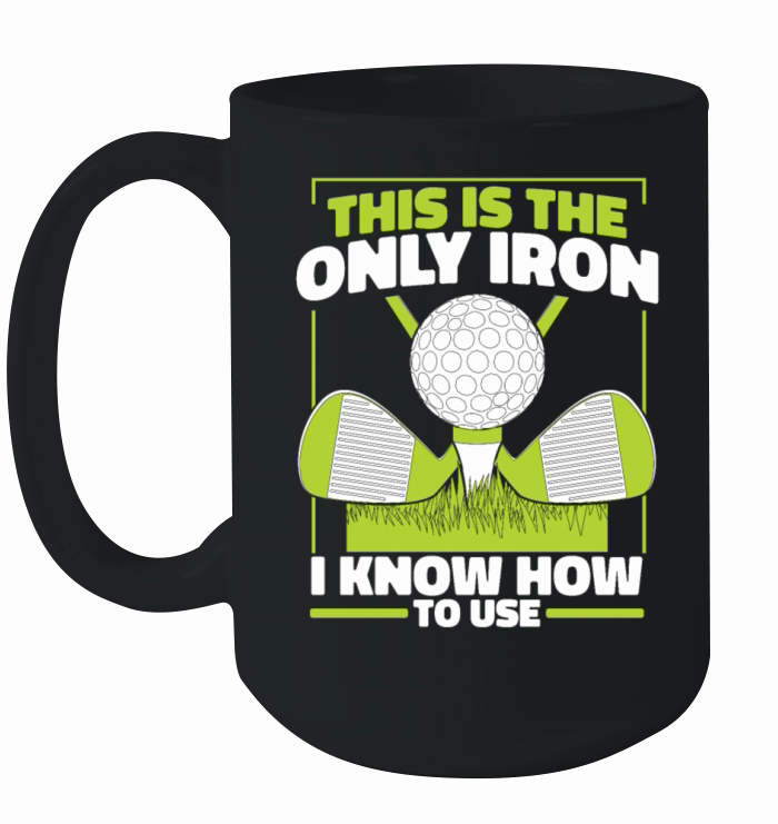 This Is The Only Iron I Know How To use Golfer Ceramic Mug
