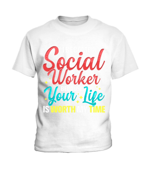 Social Services Worker Quote Worth My Time Appreci Kids T-Shirt