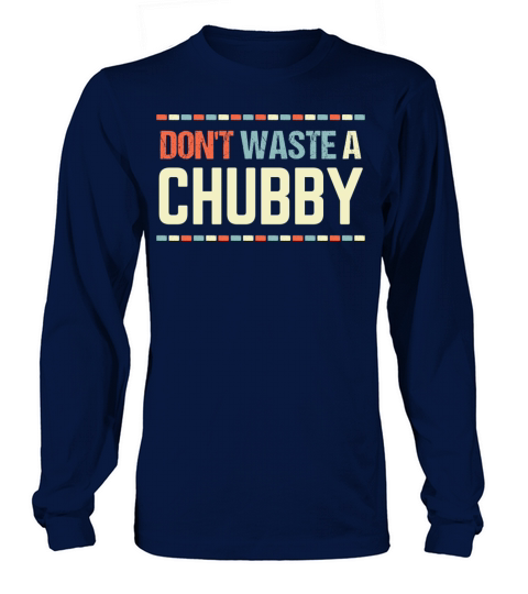 Humor Sarcastic Saying Don t Waste A Chubby Funny Long sleeved Unisex