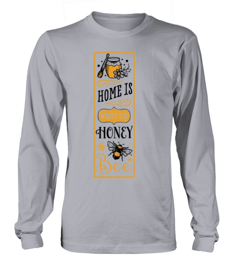 Quote Home Is Where My Honey Bee Long sleeved Unisex