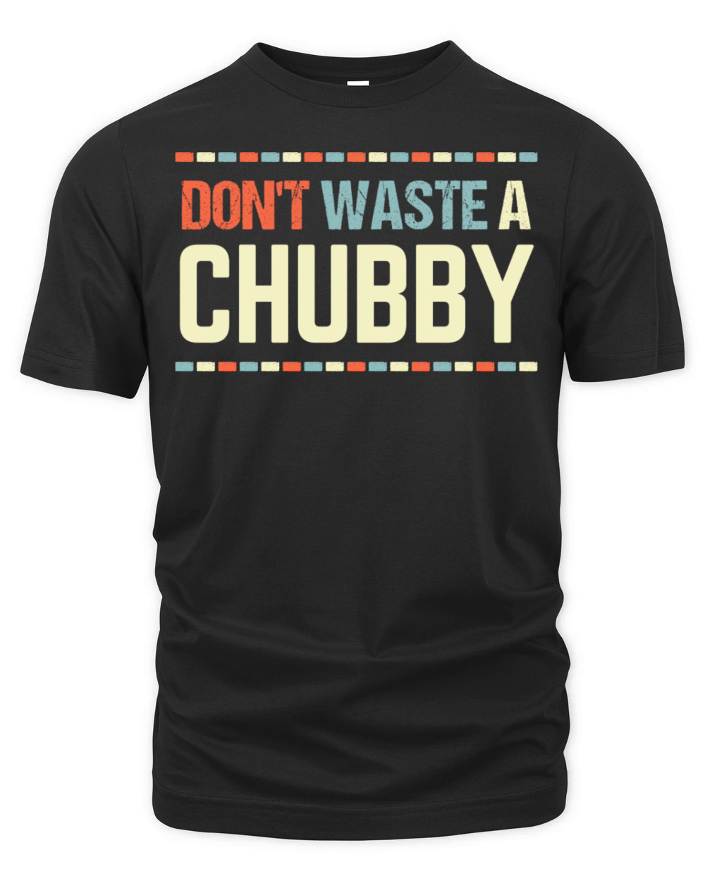 Humor Sarcastic Saying Don t Waste A Chubby Funny Organic Unisex T-shirt