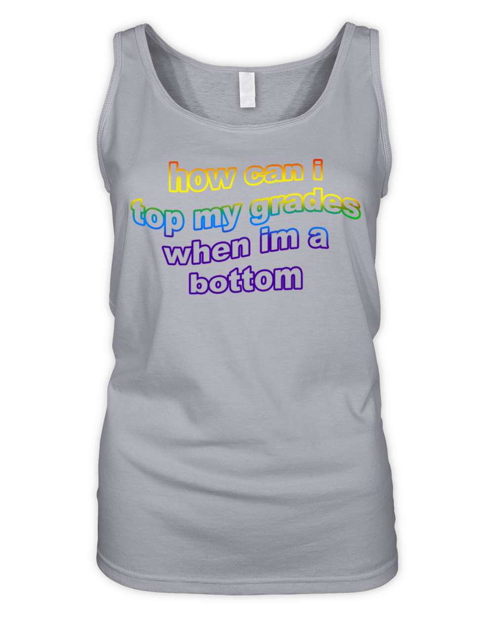 How Can I Top My Grades When Im A Bottom Organic Women's Tank Top