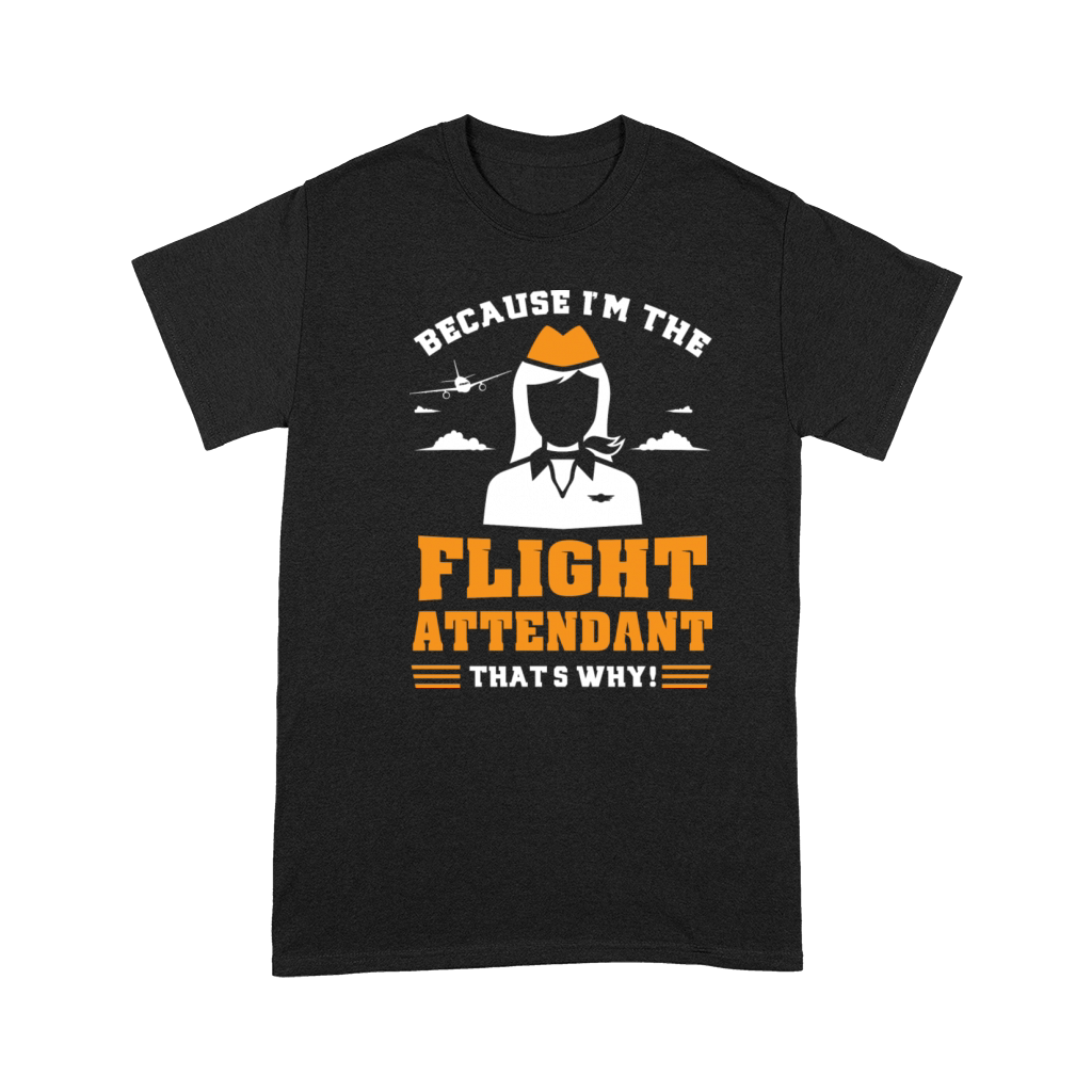 Stewardess Gift Because I m The Flight Attendant Premium T-shirt
