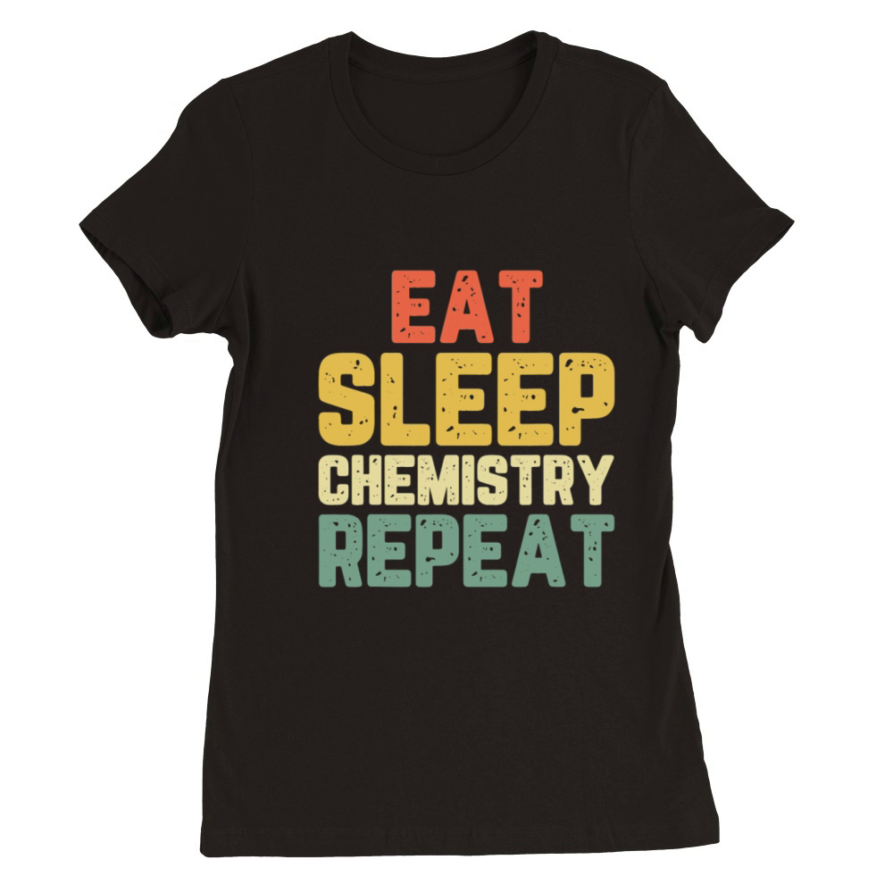 Eat Sleep Chemistry Repeat Chemist Vintage Premium Womens Crewneck T-shirt