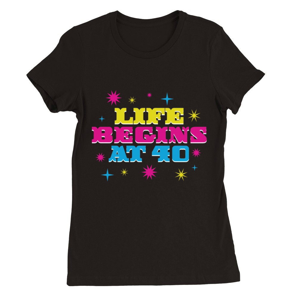 Life Begins At 40 Premium Womens Crewneck T-shirt