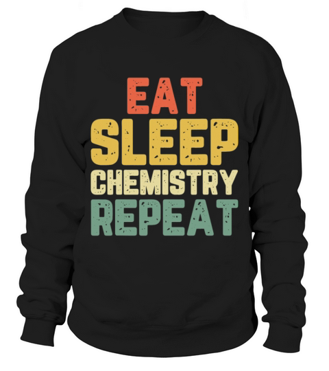 Eat Sleep Chemistry Repeat Chemist Vintage Sweatshirt Unisex