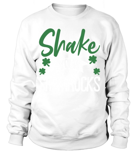 Funny Irish Saint Patricks Day Shake Your Sweatshirt Unisex