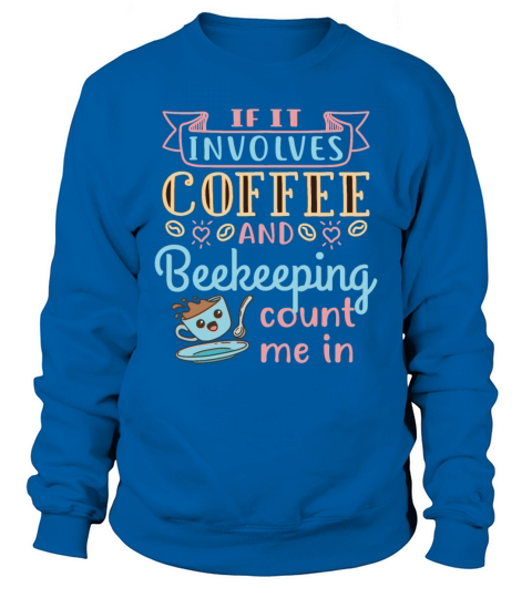 If It Involves Coffee and Beekeeping Count Me In Sweatshirt Unisex