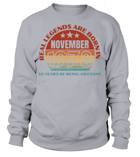 Real Legends Are Born In November 1973 50 Years Sweatshirt Unisex