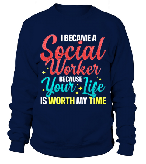 Social Services Worker Quote Worth My Time Appreci Sweatshirt Unisex