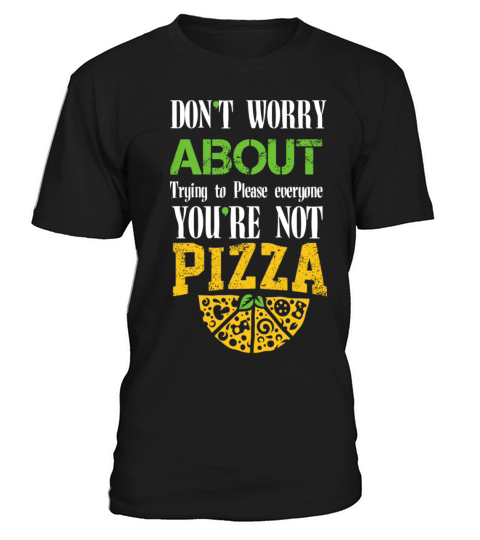 Don t Worry About Trying To Please Everyone You re T-Shirt Unisex