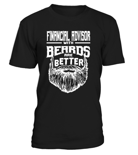 Financial Advisor with Beards are Better Investmen T-Shirt Unisex