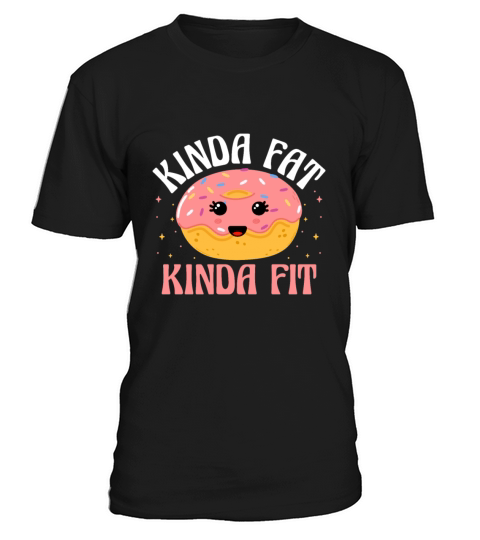 Kinda Fat Kinda Fit Donut Doughnut Donut Lover T-Shirt Unisex