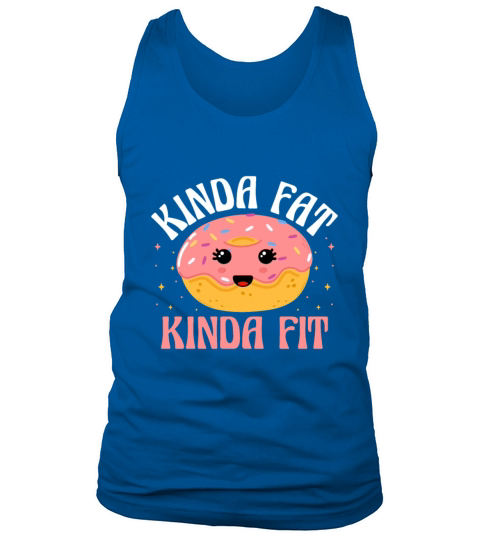 Kinda Fat Kinda Fit Donut Doughnut Donut Lover Tank Top Unisex