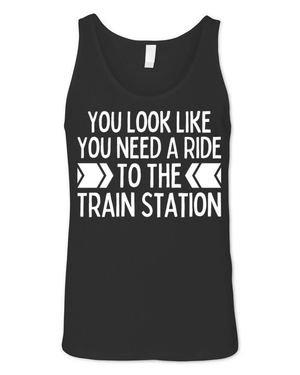 You Look Like You Need A Ride To The Train Station Unisex Jersey Tank