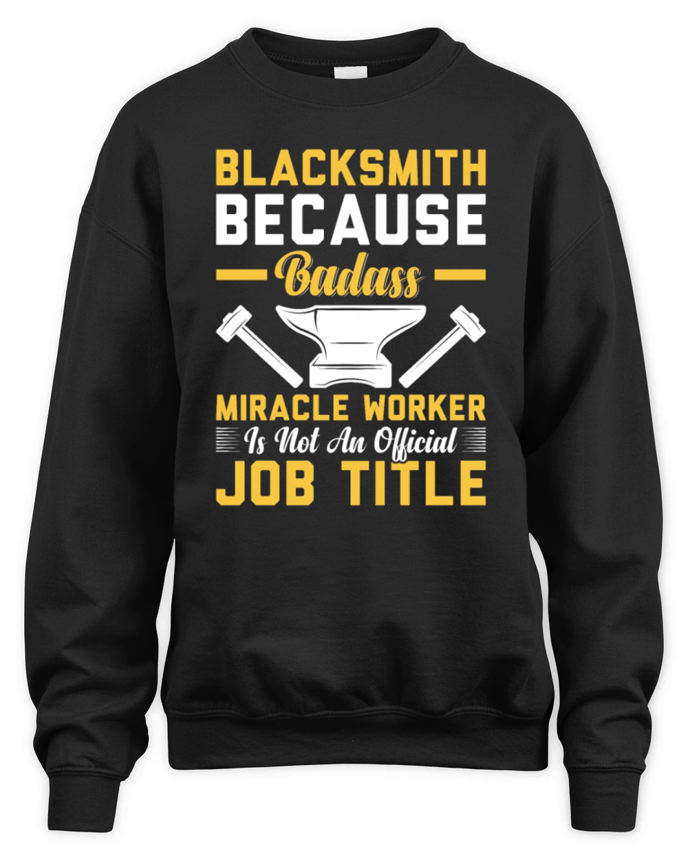 Blacksmith Because Badass Miracle Worker Job Title Unisex Premium Crewneck Sweatshirt