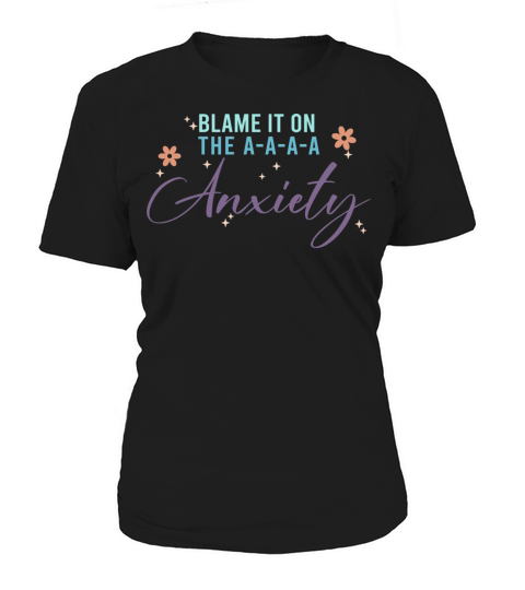 Blame It On The A-A-A Anxiety Women's T-Shirt