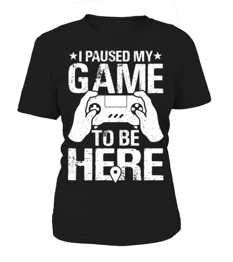I Paused My Game To Be Here Funny Retro Gamer Women's T-Shirt
