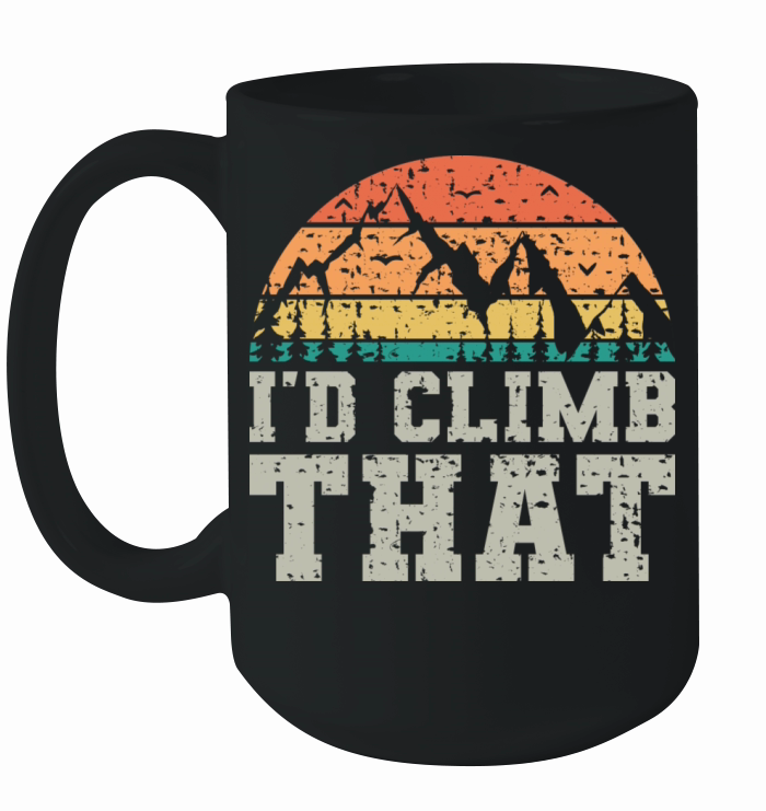 I d Climb That Vintage Fun Mountaineering Sayings Ceramic Mug