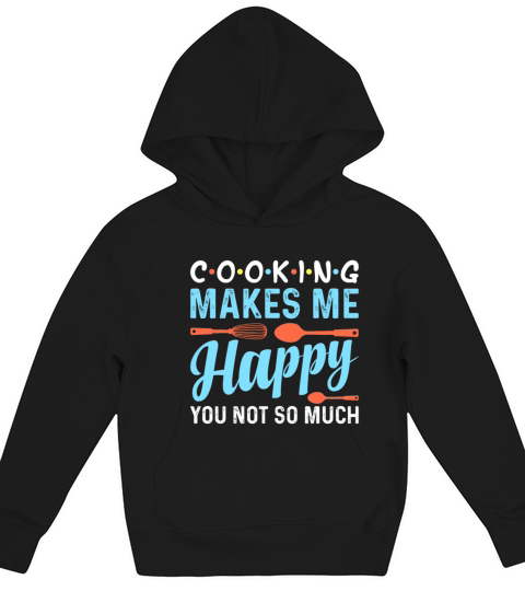 Cooking Makes Me Happy You Not So Much - Chef Kids Hoodie