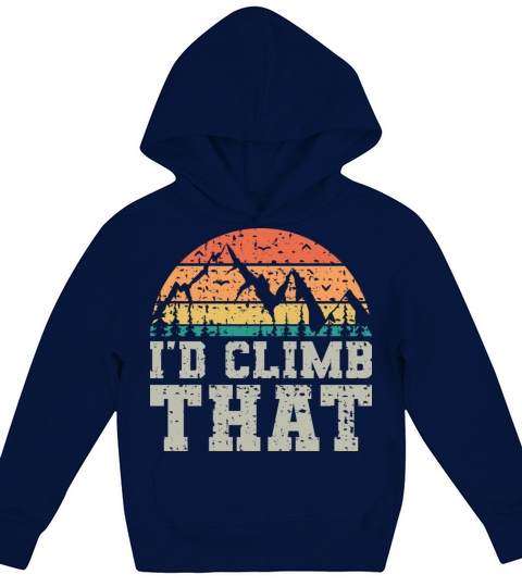 I d Climb That Vintage Fun Mountaineering Sayings Kids Hoodie
