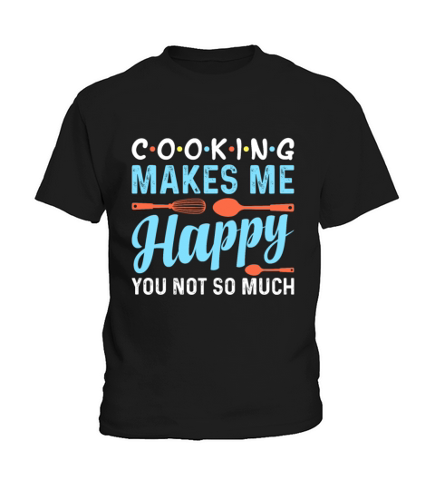 Cooking Makes Me Happy You Not So Much - Chef Kids T-Shirt