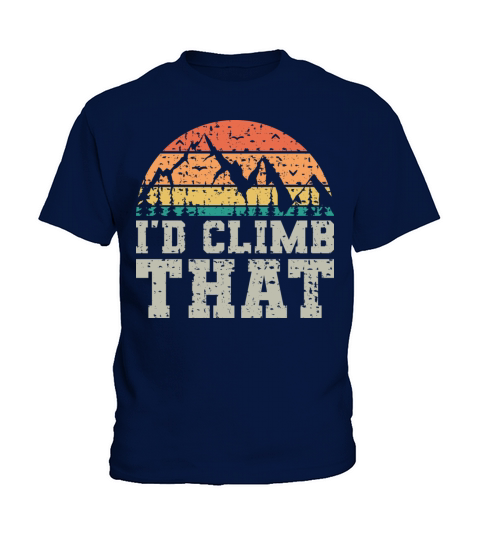 I d Climb That Vintage Fun Mountaineering Sayings Kids T-Shirt