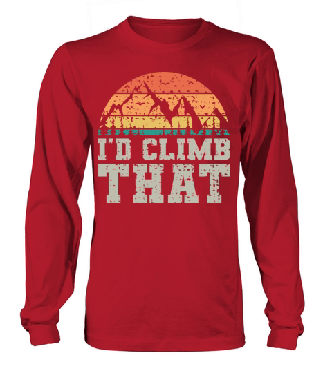I d Climb That Vintage Fun Mountaineering Sayings Long sleeved Unisex