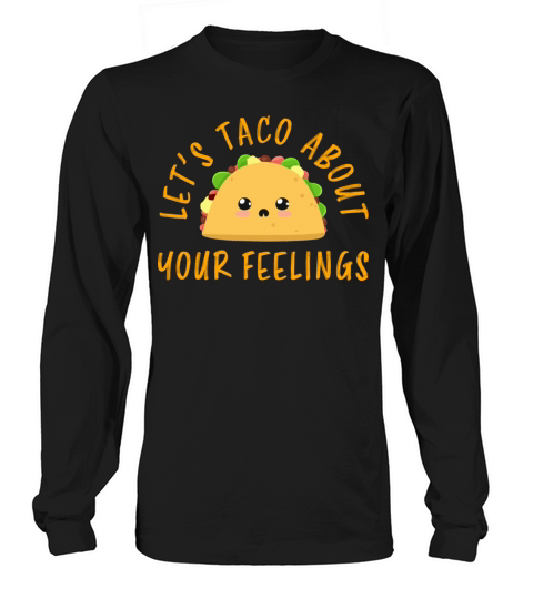 Lets Taco About Your Feelings Funny Taco Pun Cute Long sleeved Unisex