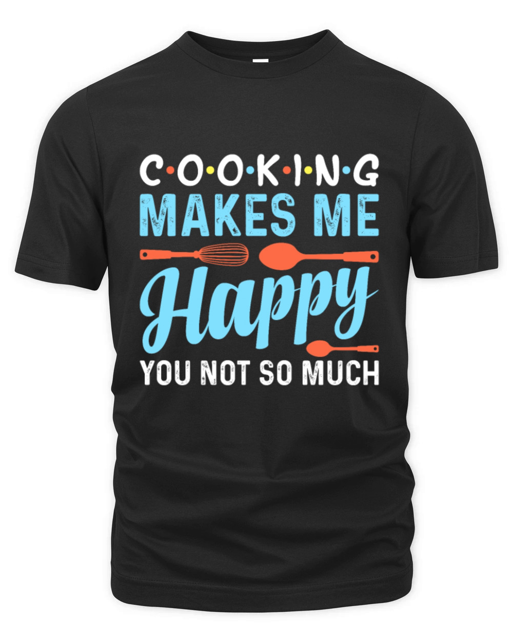 Cooking Makes Me Happy You Not So Much - Chef Organic Unisex T-shirt