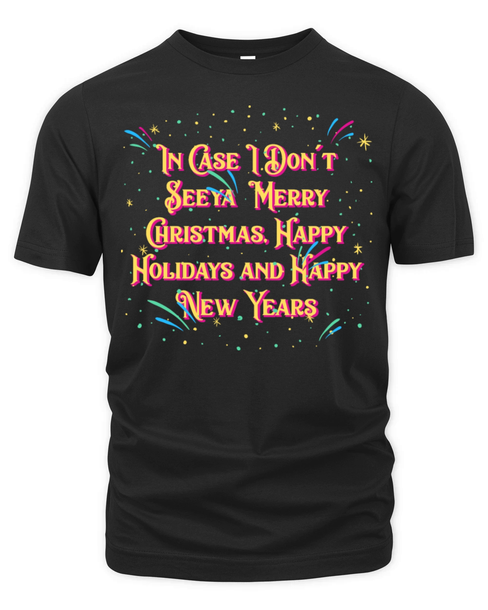 In Case I Dont See You Funny Happy New Year Humor Organic Unisex T-shirt
