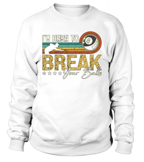 Cue Sports Im Here To Break Your Retro Billiard Sweatshirt Unisex