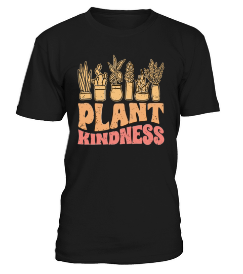 Plant Kindness Vintage Plant Lover For Kind T-Shirt Unisex