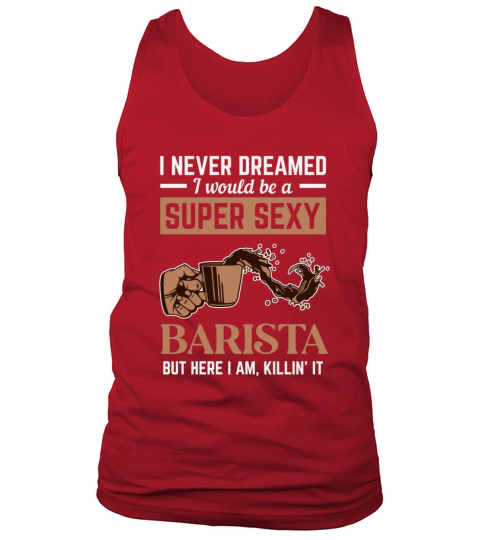 Super Sexy Barista Latte Art Barista Queen Coffee Tank Top Unisex