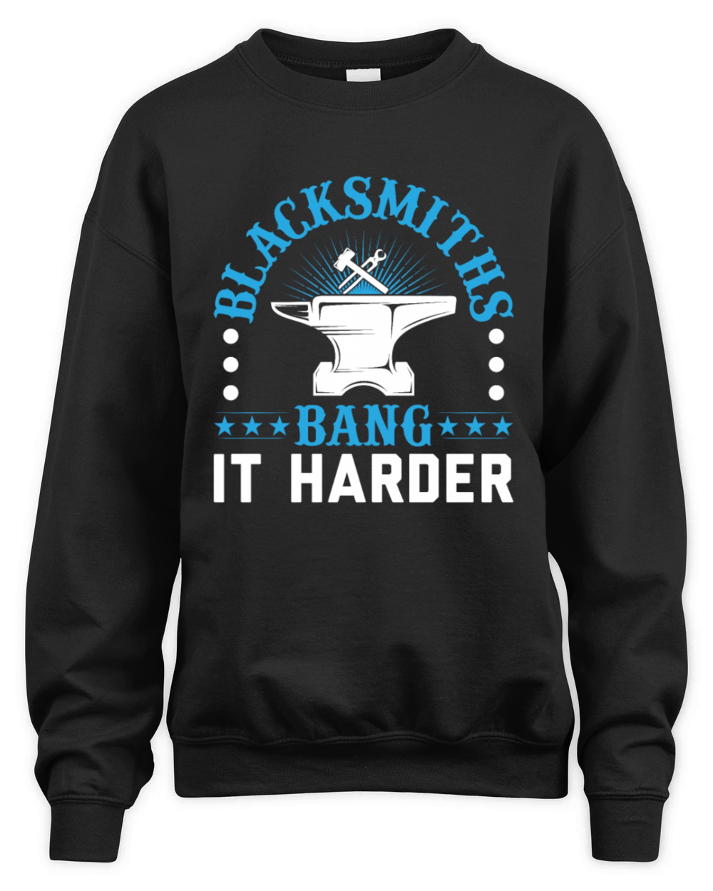 Blacksmiths Bang It Harder And Rock Them Like No Unisex Premium Crewneck Sweatshirt