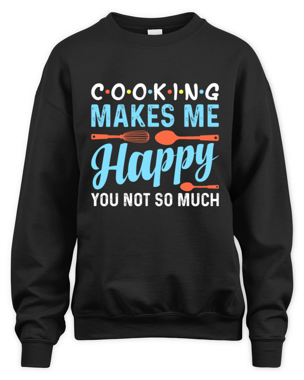 Cooking Makes Me Happy You Not So Much - Chef Unisex Premium Crewneck Sweatshirt