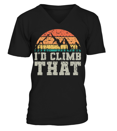 I d Climb That Vintage Fun Mountaineering Sayings V-Neck T-shirt